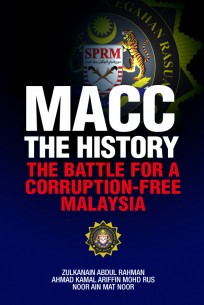 MACC The History: The Battle for a Corruption-Free Malaysia